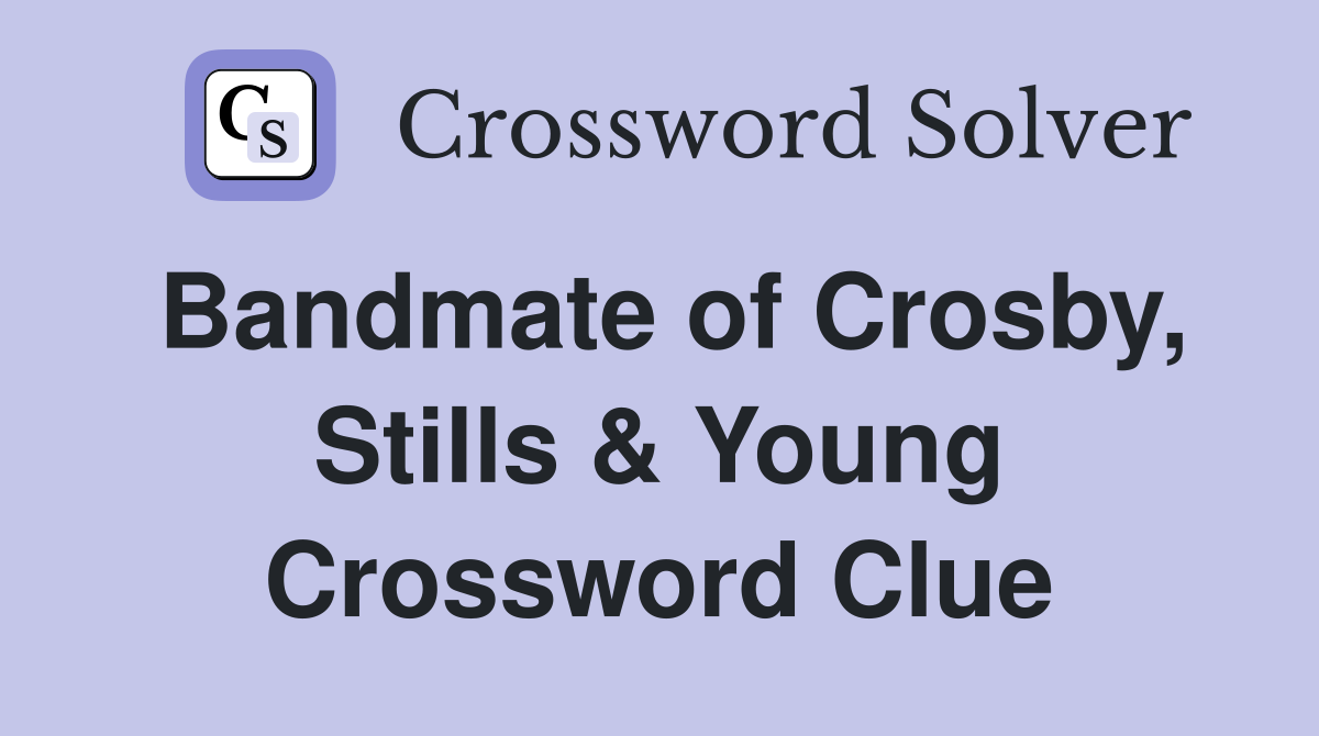 Bandmate of Crosby, Stills & Young Crossword Clue