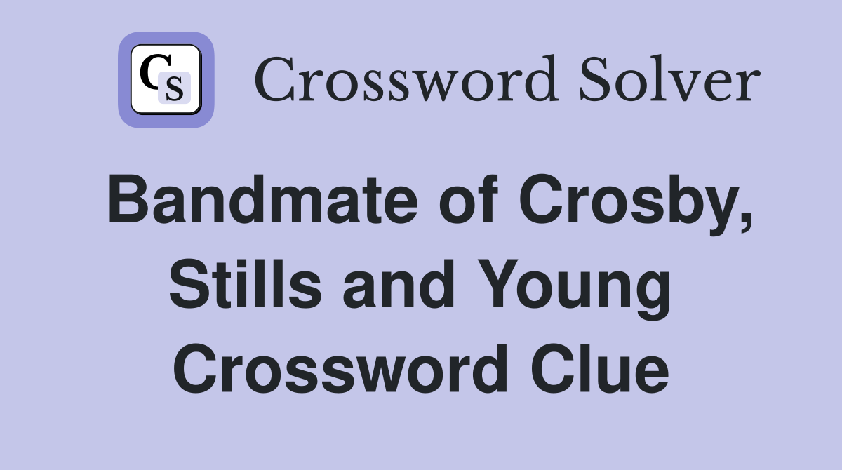 Bandmate of Crosby, Stills and Young Crossword Clue
