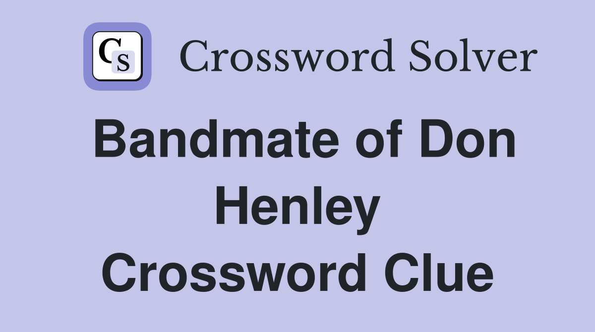 Bandmate of Don Henley Crossword Clue