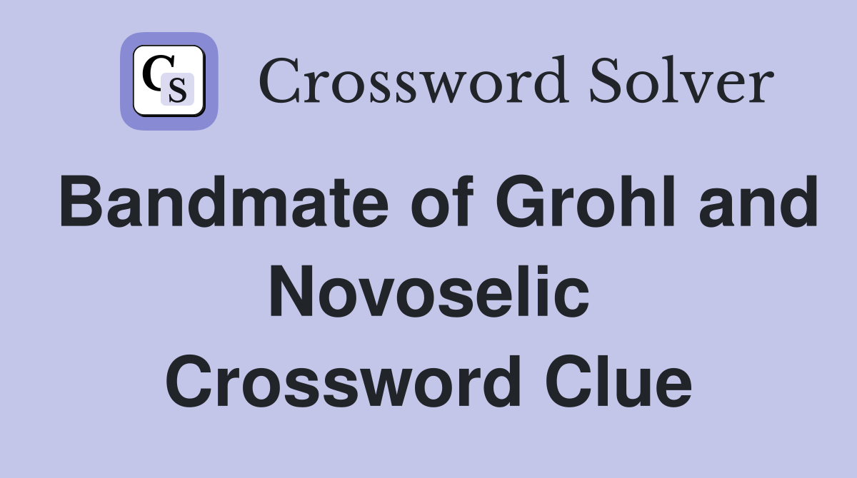 Bandmate of Grohl and Novoselic Crossword Clue