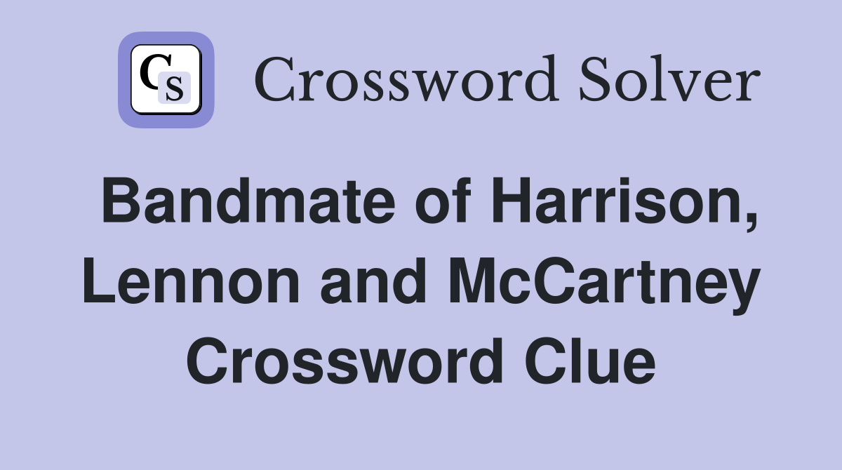 Bandmate of Harrison, Lennon and McCartney Crossword Clue