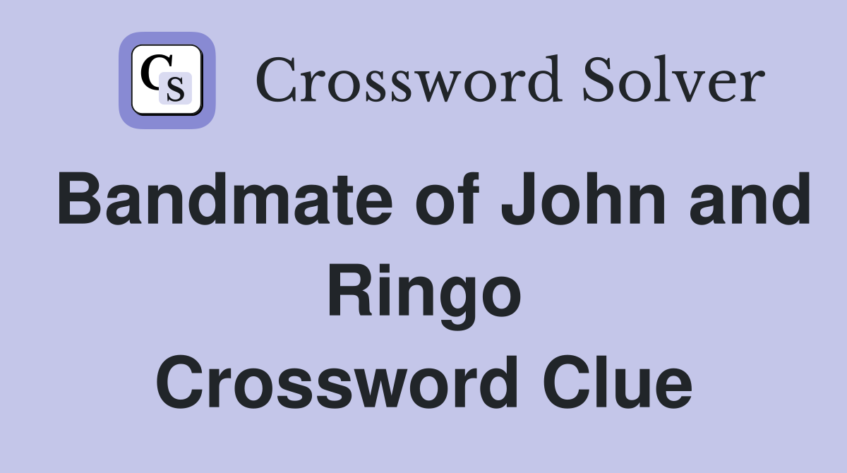 Bandmate of John and Ringo Crossword Clue