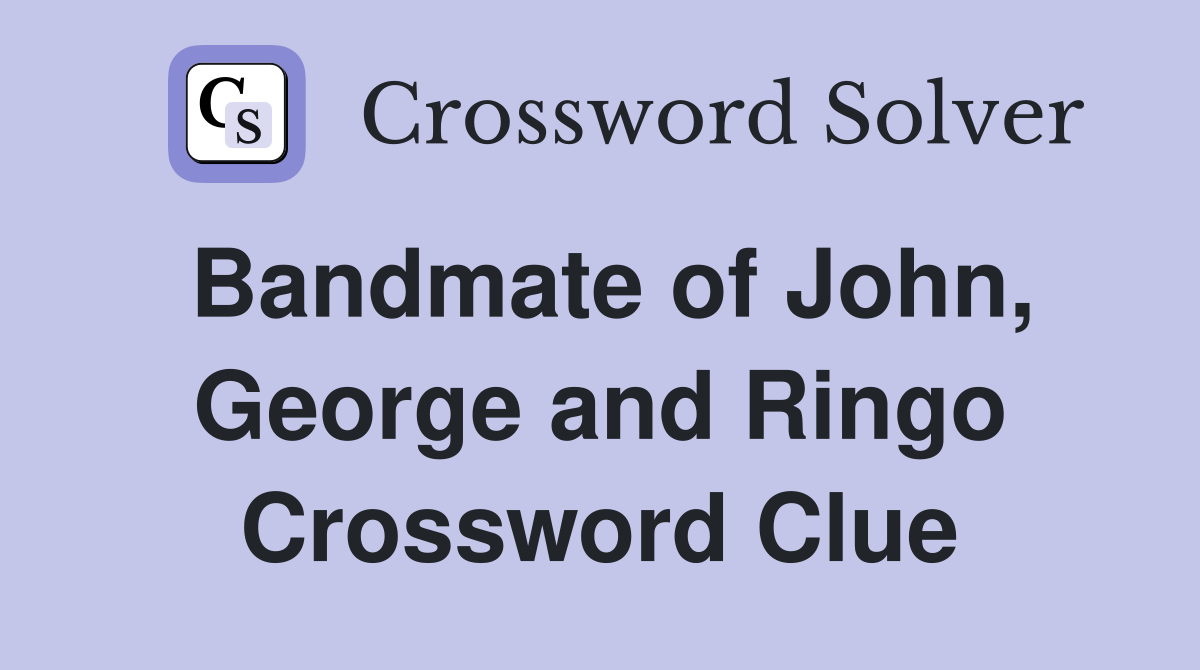 Bandmate of John, George and Ringo Crossword Clue