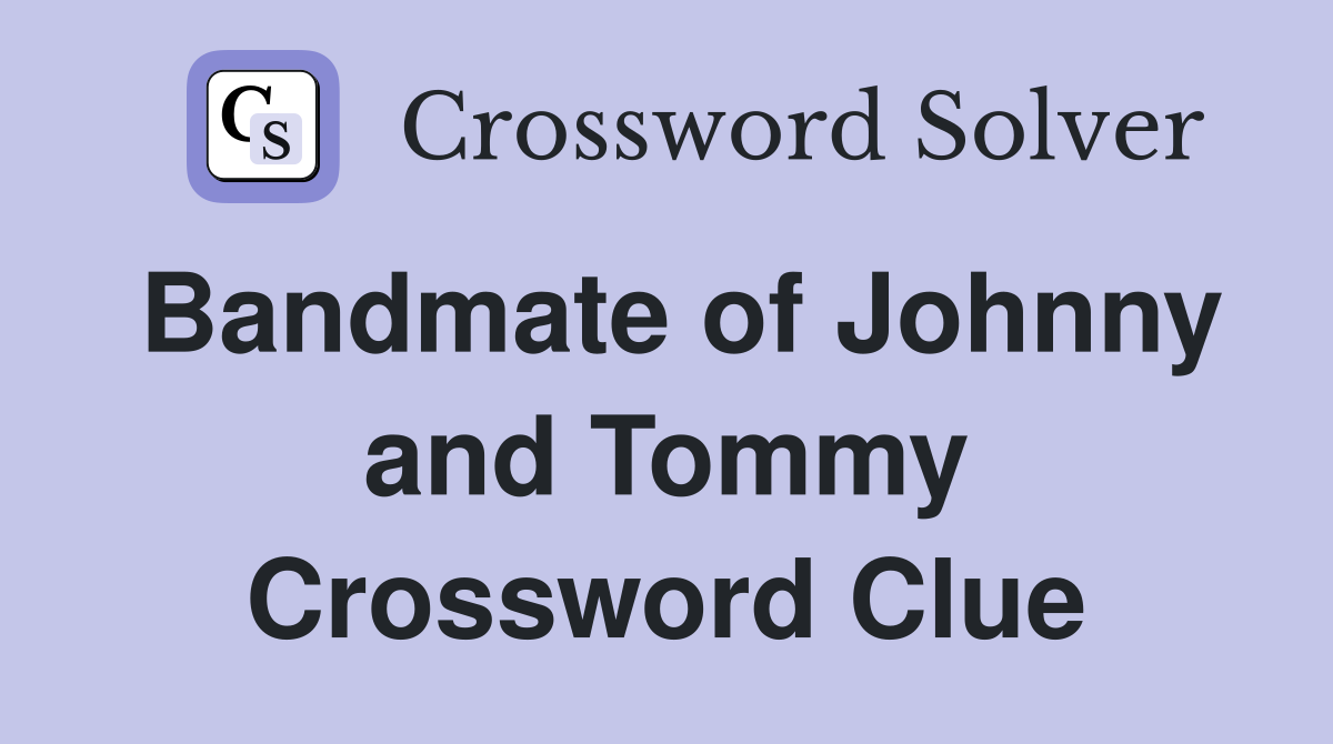 Bandmate of Johnny and Tommy Crossword Clue