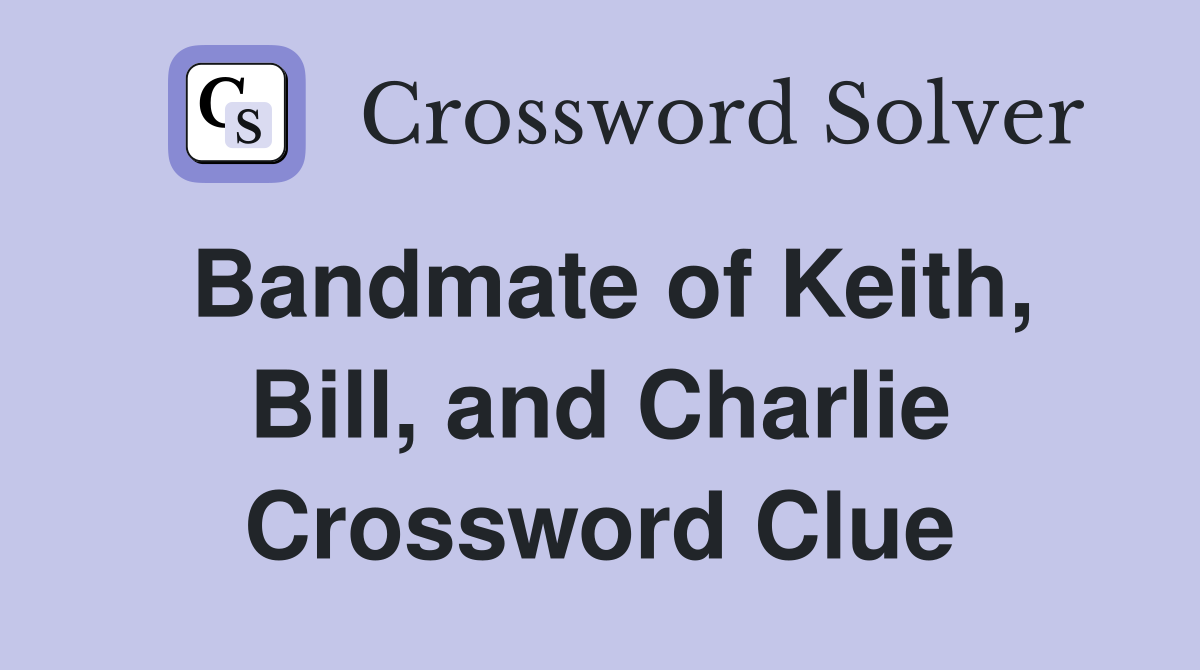 Bandmate of Keith, Bill, and Charlie Crossword Clue