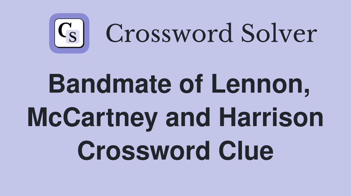 Bandmate of Lennon, McCartney and Harrison Crossword Clue