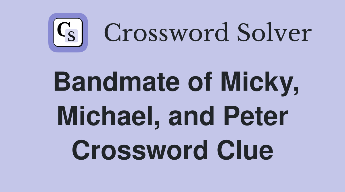 Bandmate of Micky, Michael, and Peter Crossword Clue