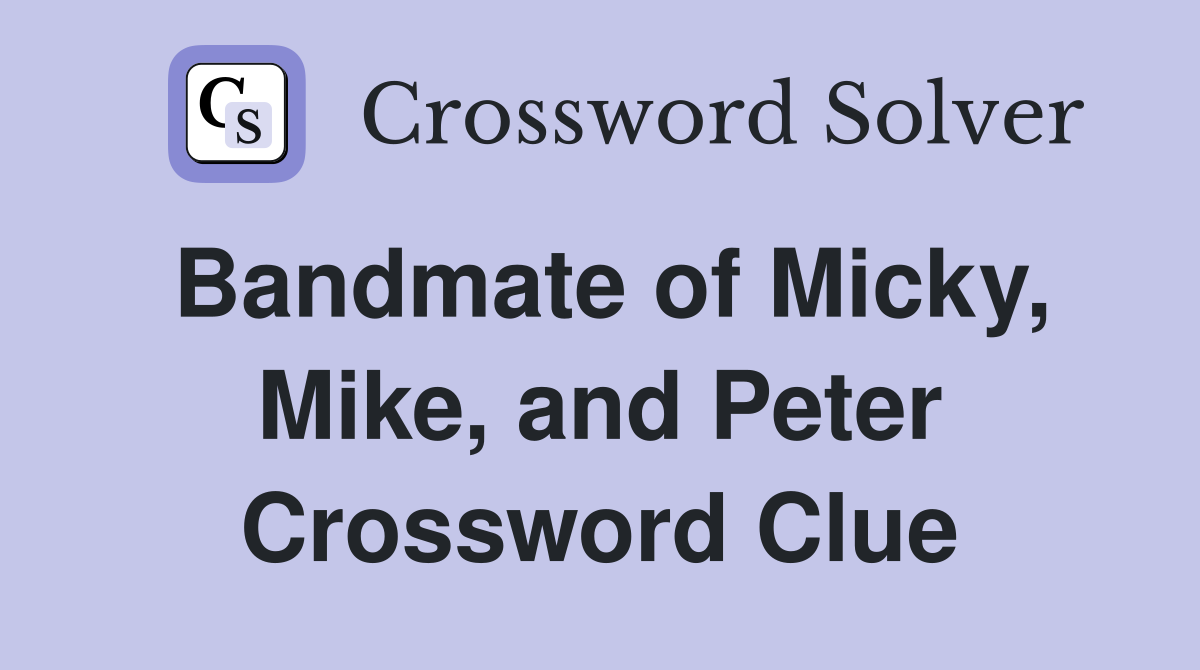 Bandmate of Micky, Mike, and Peter Crossword Clue