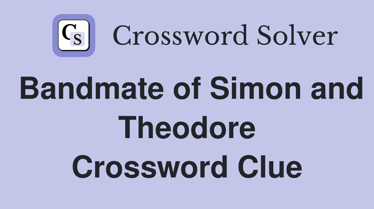 Bandmate of Simon and Theodore Crossword Clue