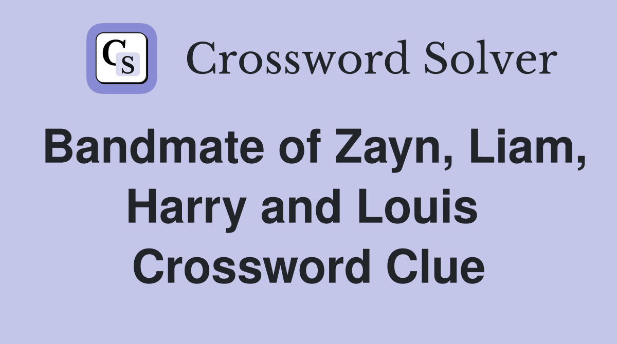 Bandmate of Zayn, Liam, Harry and Louis  Crossword Clue