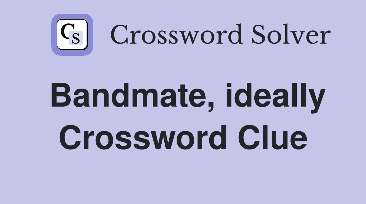 Bandmate, ideally Crossword Clue