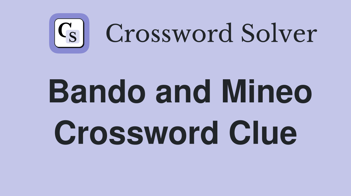 Bando and Mineo Crossword Clue