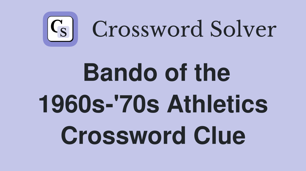 Bando of the 1960s-'70s Athletics Crossword Clue