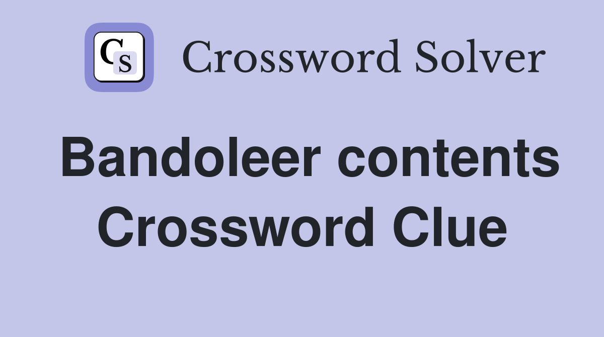 Bandoleer contents Crossword Clue
