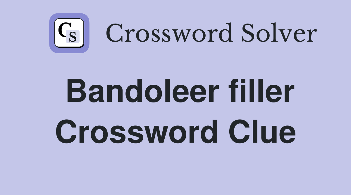 Bandoleer filler Crossword Clue
