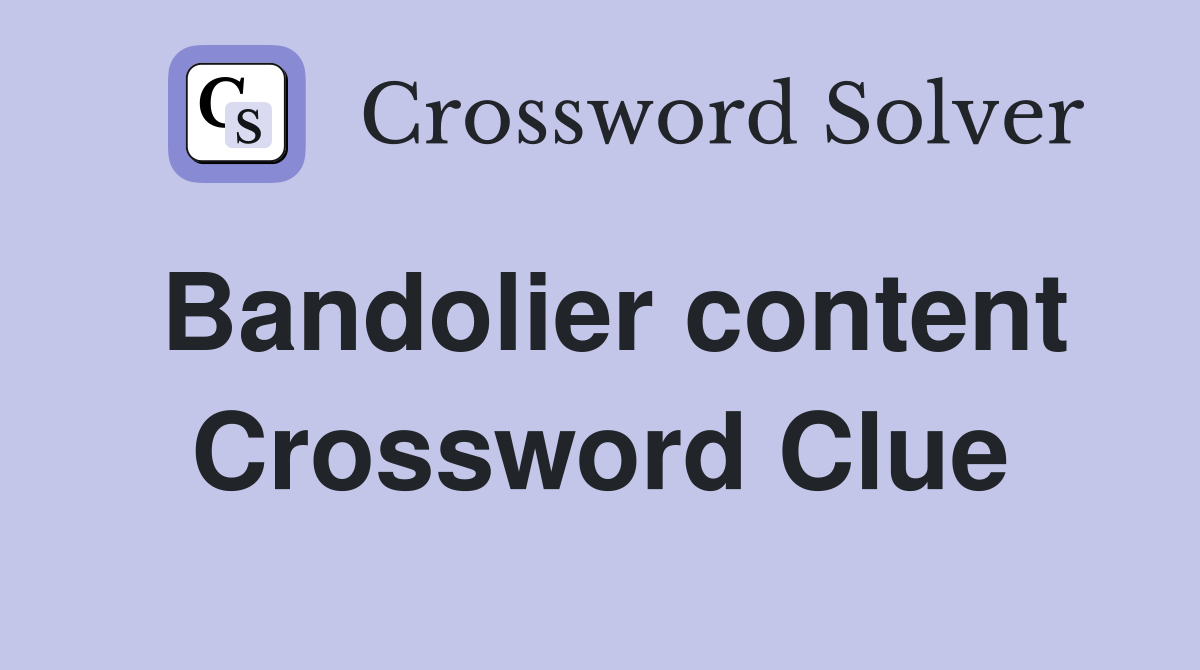 Bandolier content Crossword Clue