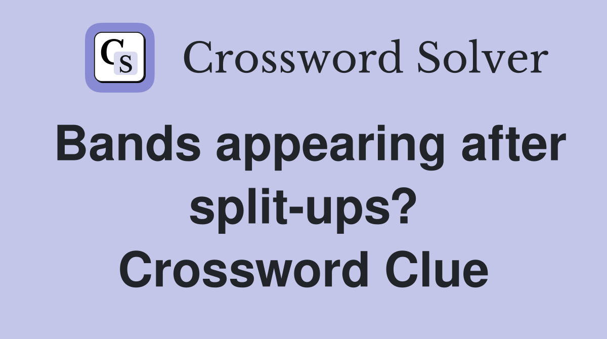Bands appearing after split-ups? Crossword Clue