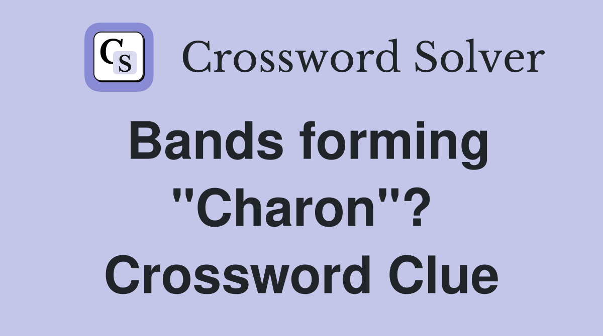 Bands forming "Charon"? Crossword Clue
