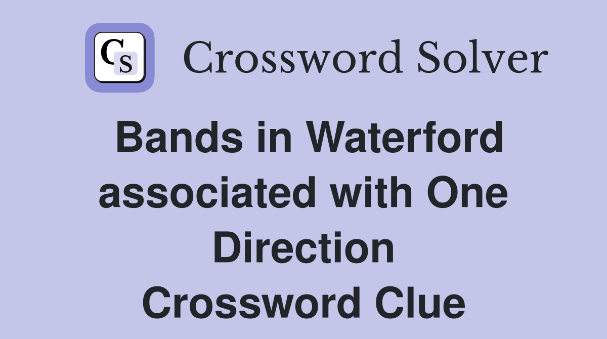 Bands in Waterford associated with One Direction Crossword Clue