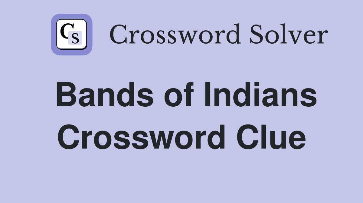 Bands of Indians Crossword Clue