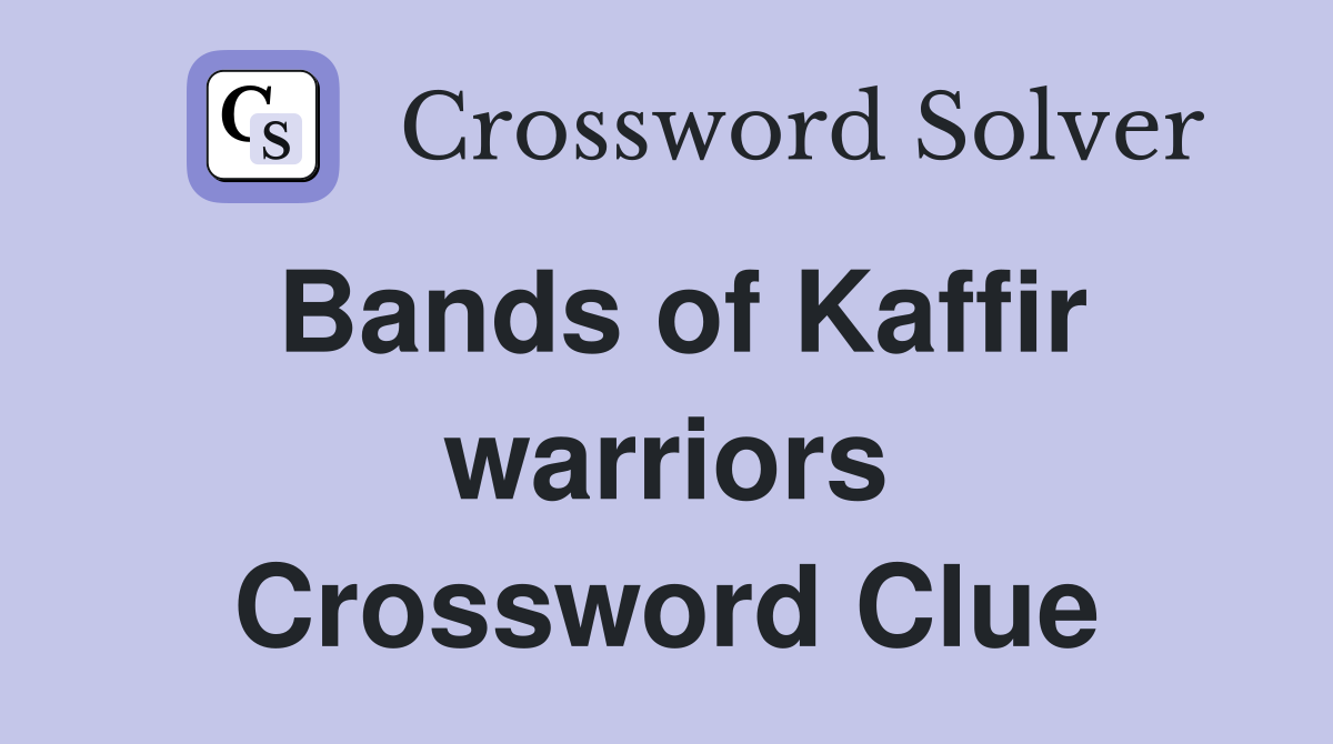 Bands of Kaffir warriors Crossword Clue