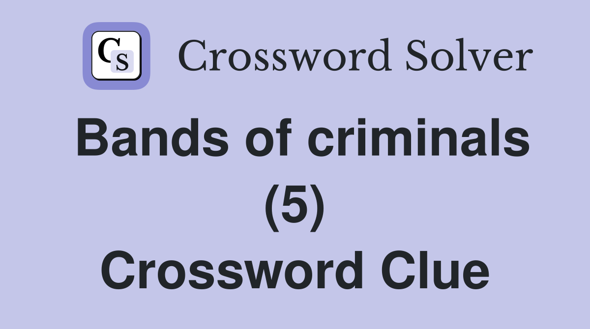 Bands of criminals (5) Crossword Clue