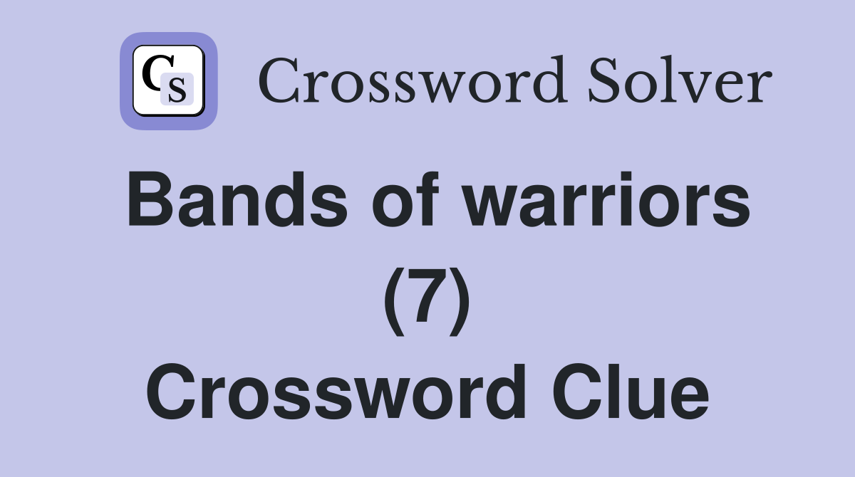 Bands of warriors (7) Crossword Clue