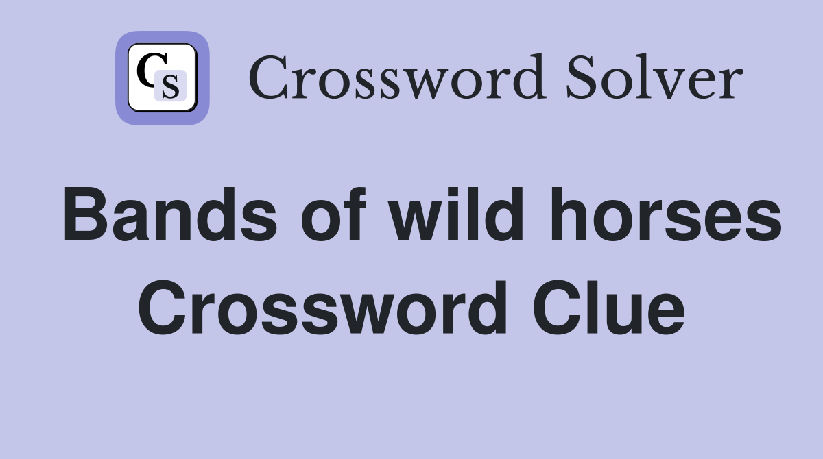 Bands of wild horses Crossword Clue