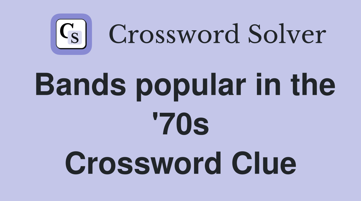 Bands popular in the '70s Crossword Clue