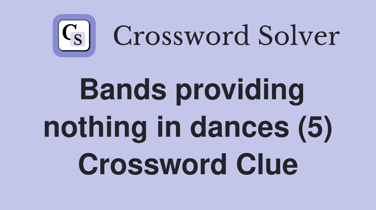 Bands providing nothing in dances (5) Crossword Clue