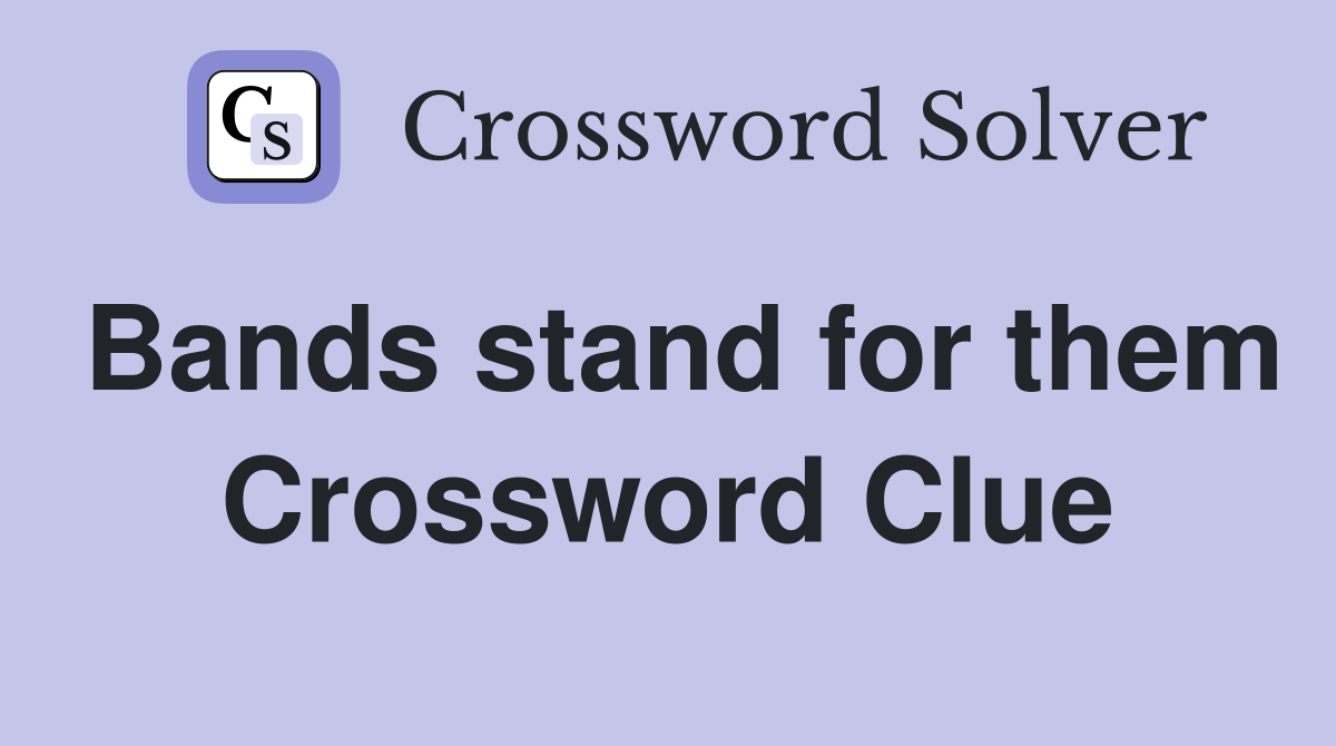 Bands stand for them Crossword Clue