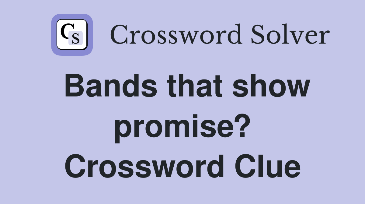 Bands that show promise? Crossword Clue