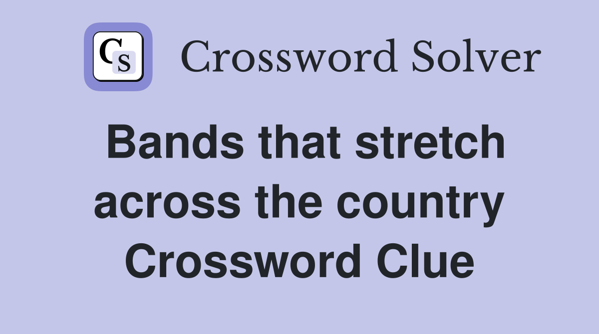 Bands that stretch across the country Crossword Clue