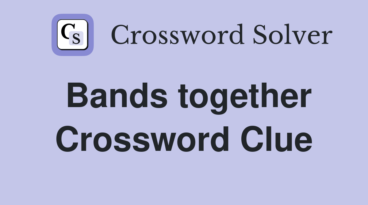 Bands together Crossword Clue