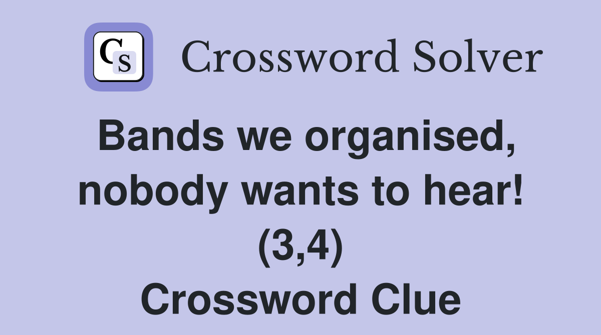 Bands we organised, nobody wants to hear! (3,4) Crossword Clue