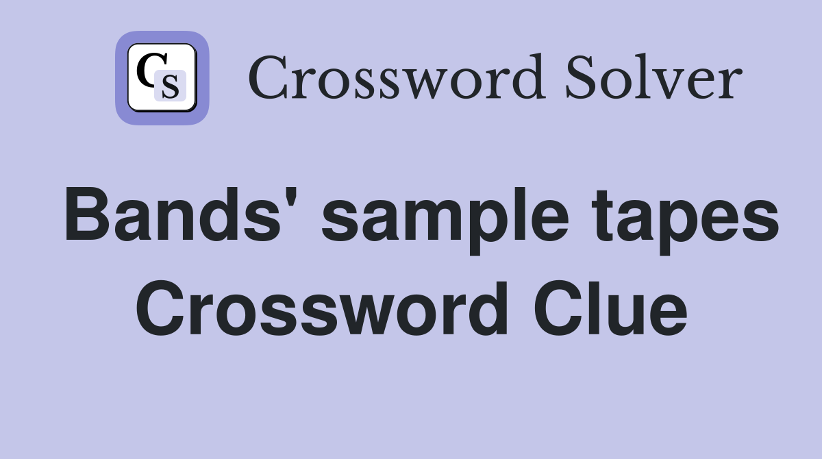 Bands' sample tapes Crossword Clue