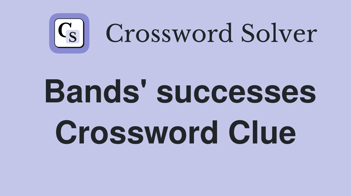 Bands' successes Crossword Clue
