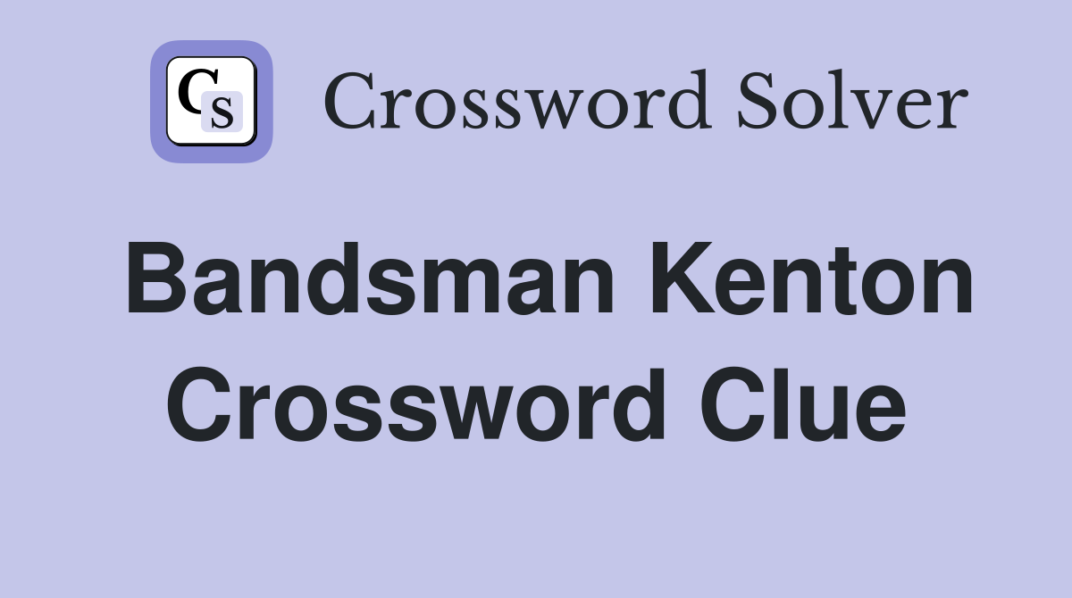 Bandsman Kenton Crossword Clue
