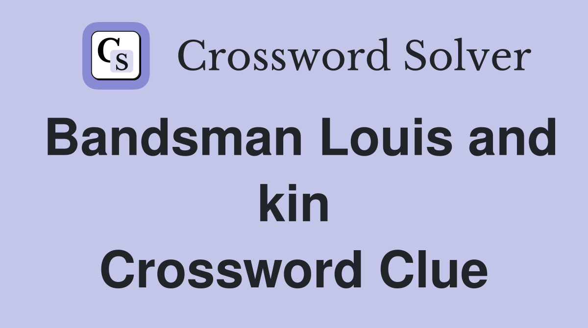 Bandsman Louis and kin Crossword Clue