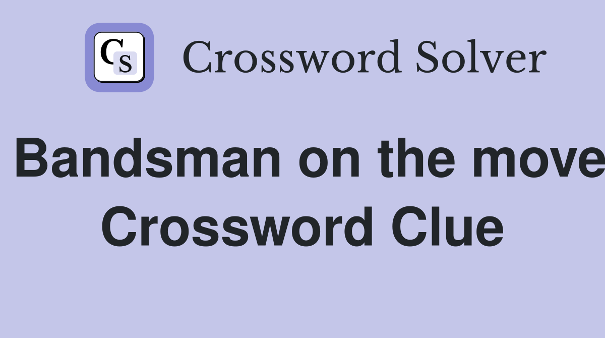 Bandsman on the move Crossword Clue