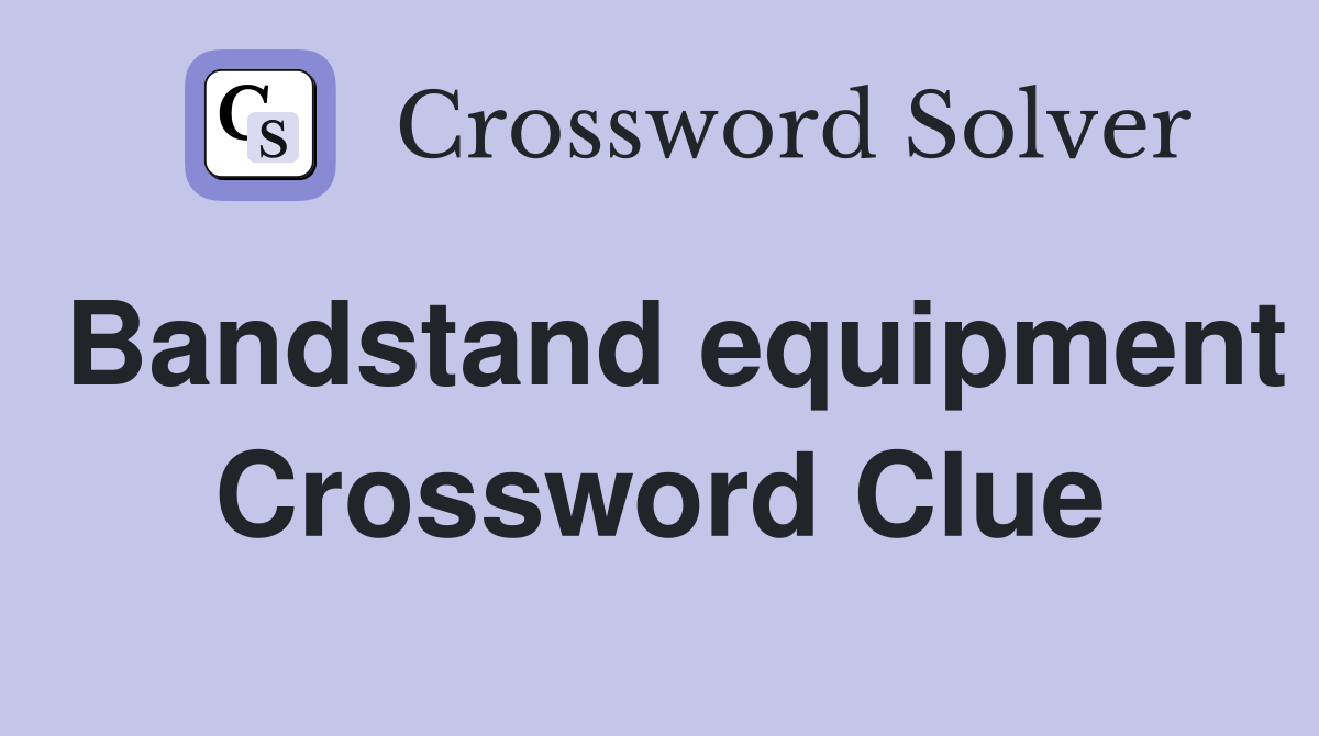 Bandstand equipment Crossword Clue