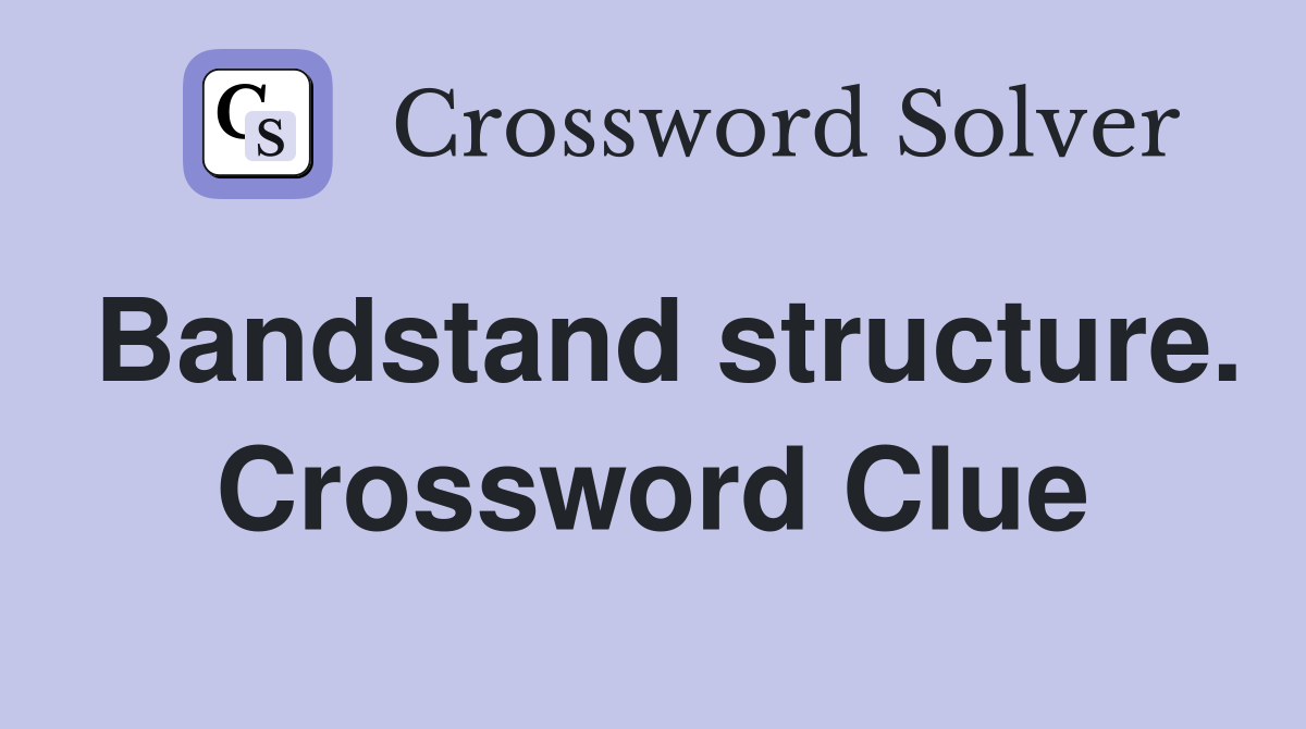 Bandstand structure. Crossword Clue