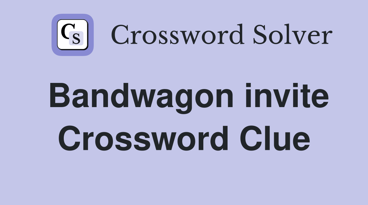 Bandwagon invite Crossword Clue