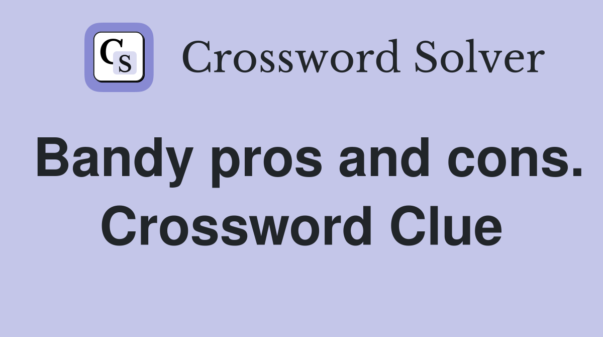 Bandy pros and cons. Crossword Clue