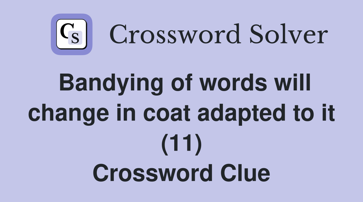 Bandying of words will change in coat adapted to it (11) Crossword Clue