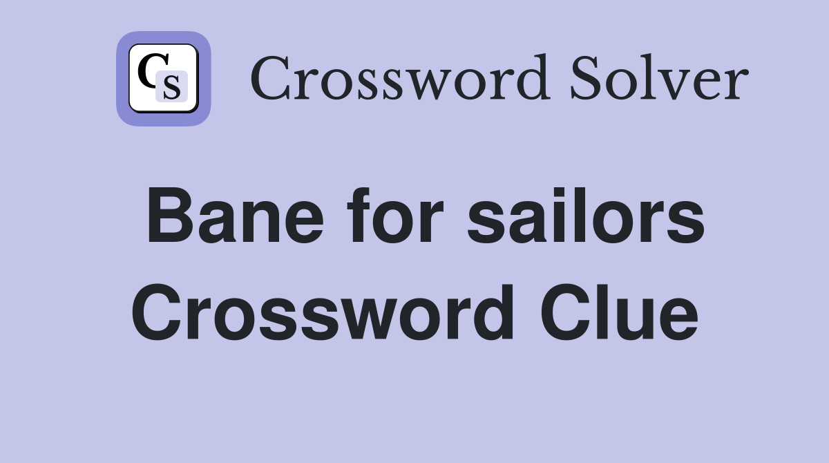 Bane for sailors Crossword Clue