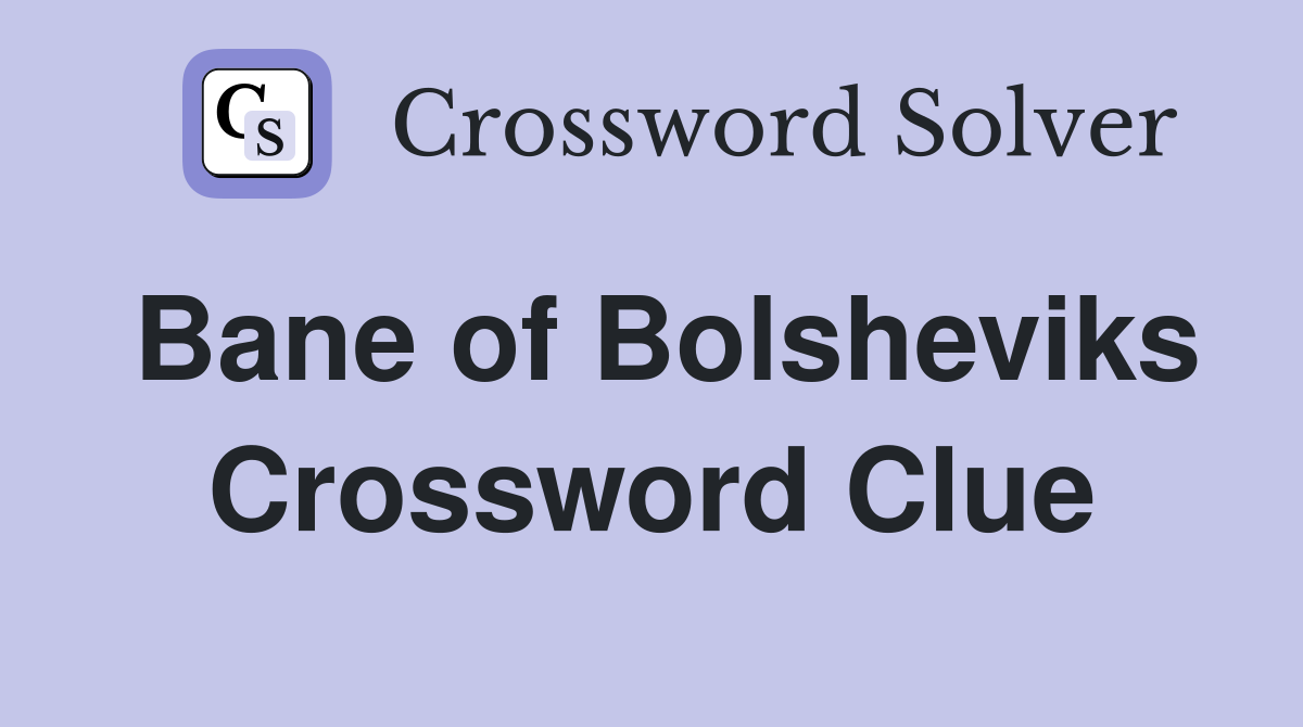 Bane of Bolsheviks Crossword Clue