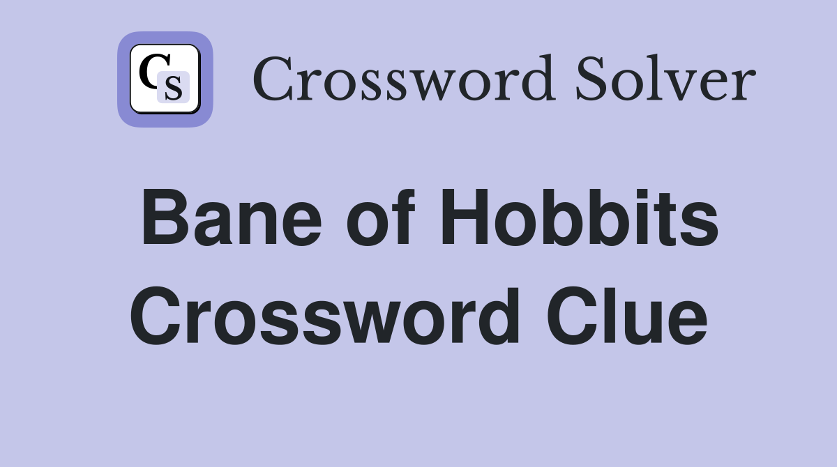 Bane of Hobbits Crossword Clue