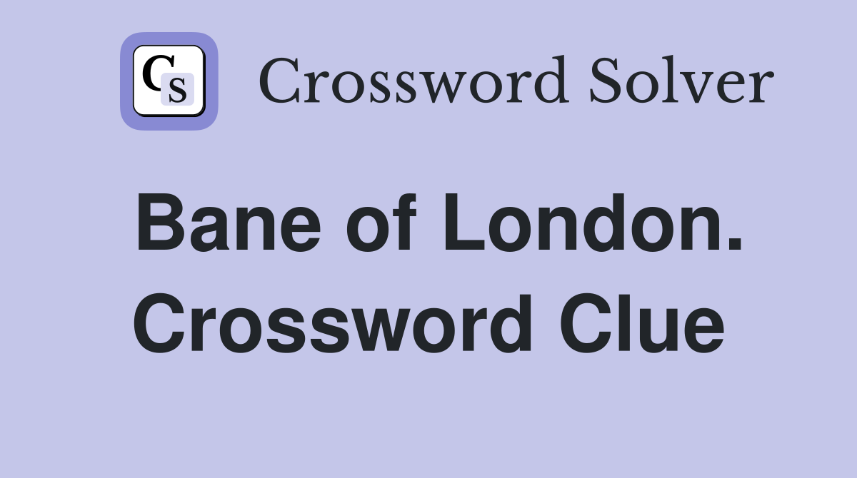 Bane of London. Crossword Clue