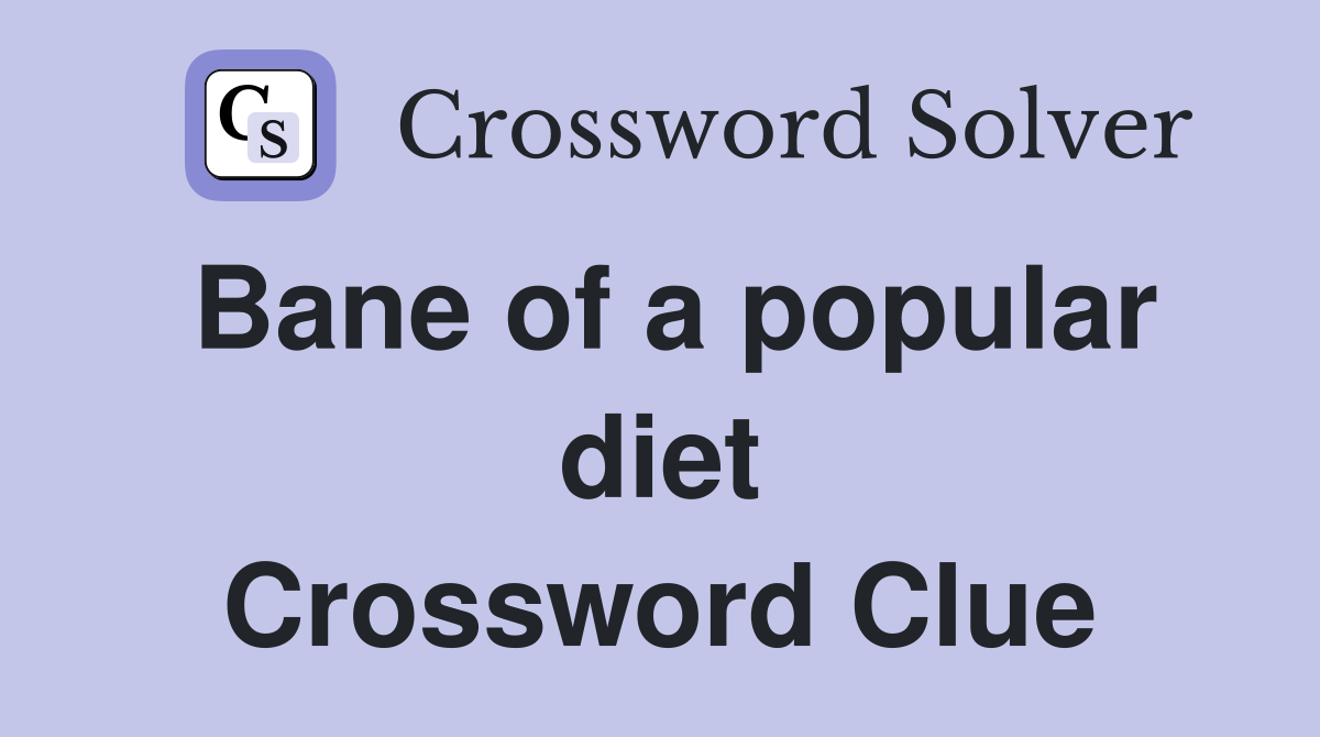 Bane of a popular diet Crossword Clue